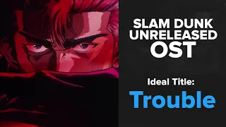 Slam Dunk Unreleased OST - Trouble