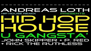 JOHN SKIPPER + PSYCHO P. RED + RICK THE RUTHLESS - U GANGSTA' (HIP HOP HOUSE REMIX by ANDREAS LOTH)