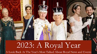2023: A Royal Year. A Look Back At The Most Talked About Royal News And Events From Around The World