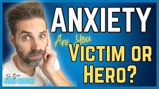 How To STOP Being A Victim Of ANXIETY | Be The HERO Of Your Story