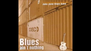 Juke Joint Blues Band - Blues ain't nothing [Full Album]