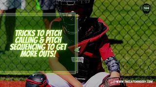 Tips For Pitch Calling & Pitch Sequencing To Get More Outs! | TheCatchingGuy.com
