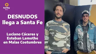 DESNUDOS | Luciano Cáceres y Esteban Lamothe visitaron Malas Costumbres