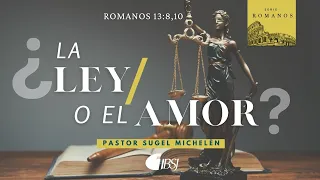 ¿La ley o el amor? | Romanos 13:8-10 | Ps. Sugel Michelén