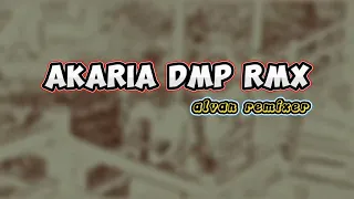 🚧dmp Akaria rmx_(ALVAN REMIXER)_REMIX TERBARU 2023🔇