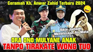 Kh. Anwar Zahid Terbaru 2024 | ORA ONO MULYANE ANAK TANPO TIRAKATE WONG TUO‼️