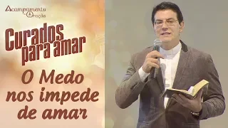 O medo nos impede de amar - Pe. Reginaldo Manzotti (15/07/18)