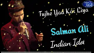 Salman Ali Aayat Cover Song || Indian Idol || Tujhe Yad Kar Liya Arijit Singh Song Cover Salman Ali