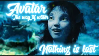 Avatar (The way of water)-Nothing is lost-The Weeknd-Nightcore