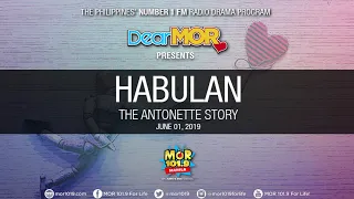 Dear MOR: "Habulan" The Antonette Story 06-01-19