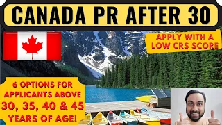 Canada PR After 30, 35, 40, 45 Years | 6 Options for Express Entry Age Limit & Low CRS Score