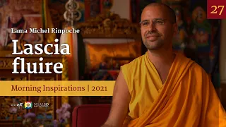 27 - Lascia fluire - Ispirazioni mattutine con Lama Michel Rinpoche