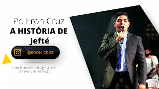 Pr. Eron Cruz | A historia de Jefté