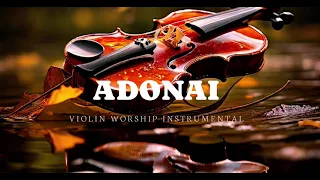 ADONAI/PROPHETIC VIOLIN WORSHIP INSTRUMENTAL/BACKGROUND PRAYER MUSIC