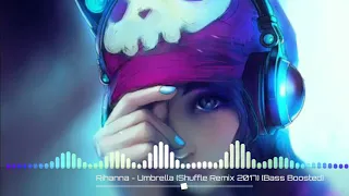 Rihanna-umbrella(shuffle remix 2017)[Bass Boosted][Namia release