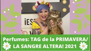 Perfumes! TAG de la PRIMAVERA la sangre ALTERA! 2021.🌸🌹🌻Colaboración 🌈