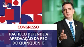 Pacheco defende a aprovação da PEC do Quinquênio