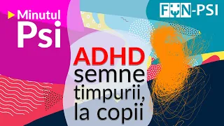 ADHD: semne timpurii, la copii- Minutul Psi