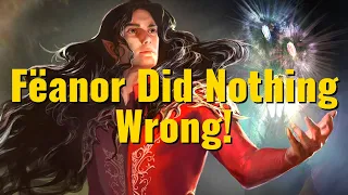 Fëanor Did Nothing Wrong!