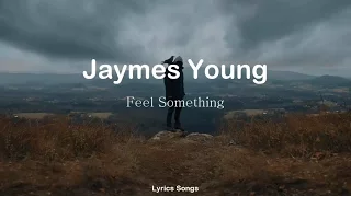 Jaymes Young - Feel Something (Lyrics)