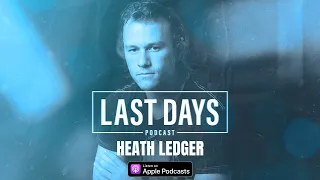 Ep. 11 - Heath Ledger | Last Days Podcast