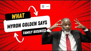 What Myron Golden Says About Having A Family Business 😮