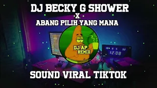 DJ BECKY G SHOWER X ABANG PILIH YANG MANA FULL BASS VIRAL TIKTOK 2023