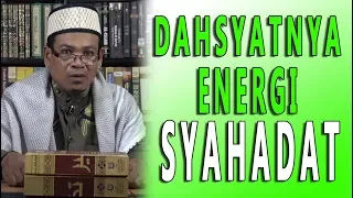 Dahsyatnya Energi Syahadat