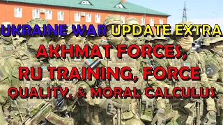 Ukraine War Upd. EXTRA (20230730): Akhmat Forces, RU Training, & Moral Calculus