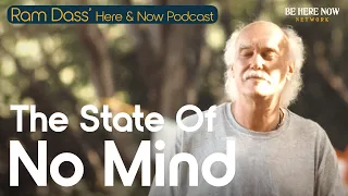 Ram Dass on the The State of No Mind –Here and Now Podcast Ep. 242