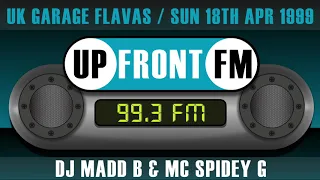 Upfront FM 99.3 | DJ Madd B & MC Spidey G | UK Garage Classics In The Mix | Sun 18th Apr 1999