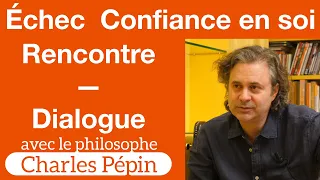 Les vertus de l'Échec, la Confiance en soi, la Rencontre – Le chemin de Charles Pépin – Dialogues #5