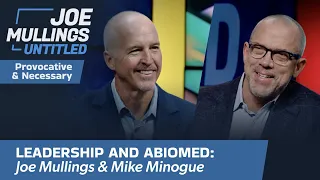 Joe Mullings Untitled, Episode 2 | Mike Minogue on Leadership and Abiomed