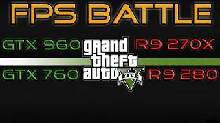 FPS BATTLE - GTA 5 - GTX 960 vs GTX 760 vs R9 280 vs R9 270X [1080p Benchmark]