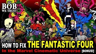 In Bob We Trust - HOW TO FIX "THE FANTASTIC FOUR" IN THE MCU (PART III)