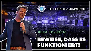 BEWEISE, DASS ES FUNKTIONIERT! - Alex Fischer - The Founder Summit 2019