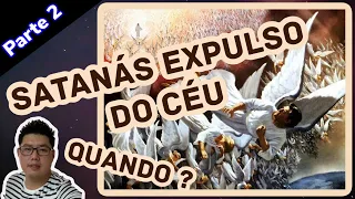 Apocalipse 12:7-12 - Satanás Expulso do Céu. Quando? (PARTE 2)