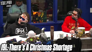 191. There's A Christmas Shortage... | The Pod