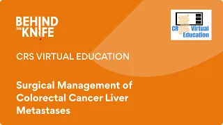 CRS Virtual Education: Surgical Management of Colorectal Cancer Liver Metastases