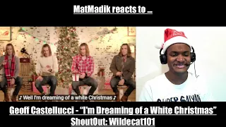 MatMadik reacts to ...Geoff Castellucci - “I'm Dreaming of a White Christmas” ShoutOut: Wildecat101