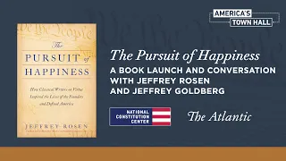 The Pursuit of Happiness: A Book Launch and Conversation with Jeffrey Rosen and Jeffrey Goldberg