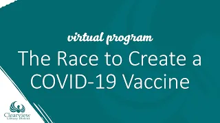 The Race to Create a COVID Vaccine: Was it a Marathon or a Sprint?