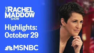 Watch Rachel Maddow Highlights: October 29 | MSNBC