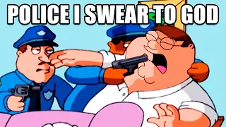 POLICE I SWEAR TO GOD (FAMILY GUY)