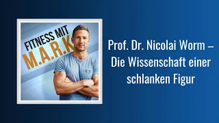 168: Prof. Dr. Nicolai Worm Interview Nr.1 (ganze Folge) | Fitness mit Mark [Audio]