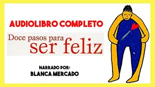 AUDIOLIBRO Completo ▶︎ 12 Pasos para ser feliz de Blanca Mercado 📕 (autoayuda y superación personal)