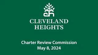 Cleveland Heights Charter Review Commission May 8, 2024