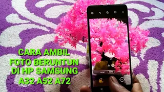 CARA MENGAMBIL FOTO BERUNTUN DI HP SAMSUNG A32 A52 DAN A72