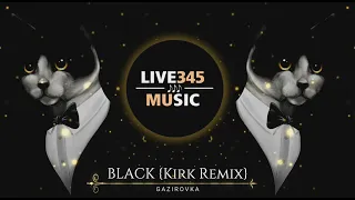 TIKTOK || GAZIROVKA - BLACK『Kirk Remix』- LIVE345MUSIC