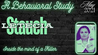 Behavioral Analysis: May 2021 | Inside the mind of a Killer • Letecia Stauch